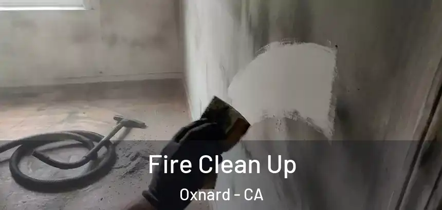  Fire Clean Up Oxnard - CA