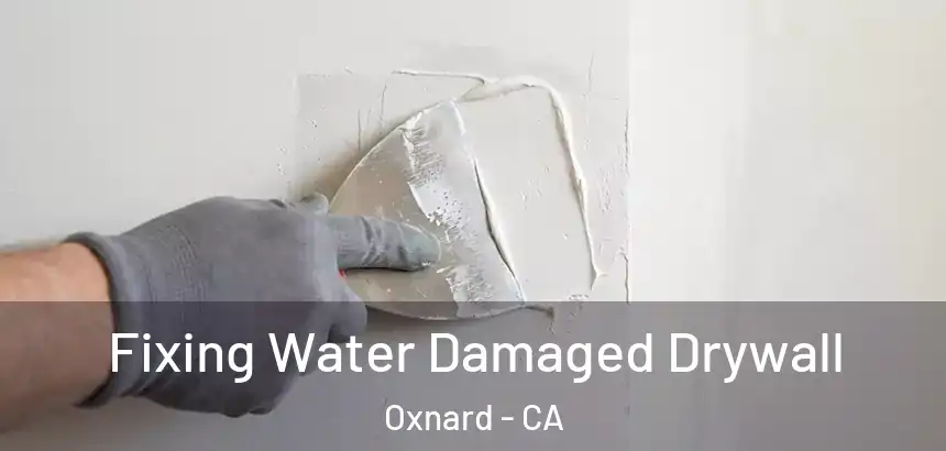  Fixing Water Damaged Drywall Oxnard - CA